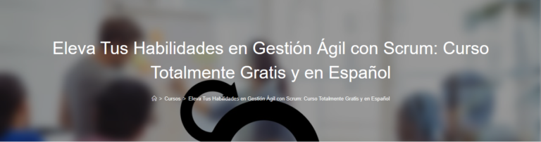 Lee más sobre el artículo Eleva Tus Habilidades en Gestión Ágil con Scrum: Curso Totalmente Gratis y en Español